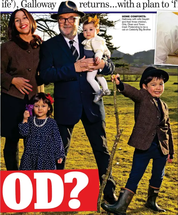  ??  ?? HOME COMFORTS: Galloway with wife Gayatri and their three children, Órla, Òban and Toren. Inset: Pretending to be a cat on Celebrity Big Brother