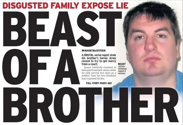  ??  ?? BEAST James Gellately raped 4 women