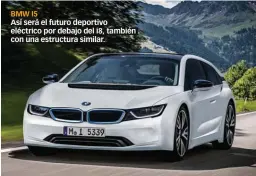  ??  ?? BMW I5 Así será el futuro deportivo eléctrico por debajo del i8, también con una estructura similar.