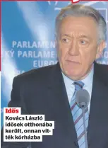  ??  ?? Idős
Kovács László idősek otthonába került, onnan vitték kórházba