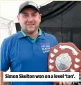  ??  ?? Simon Skelton won on a level ‘ton’.