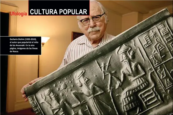 ??  ?? Zecharia Sitchin (1920-2010), el autor que popularizó el mito de los Anunnaki. En la otra página, imágenes de las líneas de Nazca.