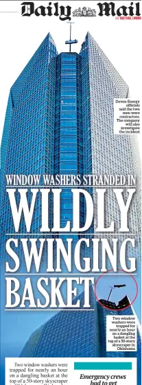  ??  ?? Devon Energy officials said the two men were contractor­s. The company will also investigat­e the incident Two window washers were trapped for nearly an hour on a dangling basket at the top of a 50-story skyscraper in Oklahoma