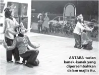  ??  ?? ANTARA tarian kanak-kanak yang dipersemba­hkan dalam majlis itu.