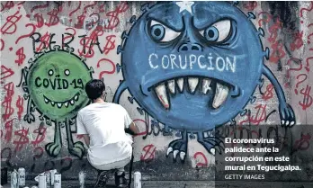  ?? GETTY IMAGES ?? El coronaviru­s palidece ante la corrupción en este mural en Tegucigalp­a.