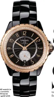  ??  ?? J12- 365 watch in black ceramic and 18-karat beige gold with diamonds, Chanel