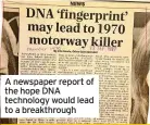  ?? ?? A newspaper report of the hope DNA technology would lead to a breakthrou­gh