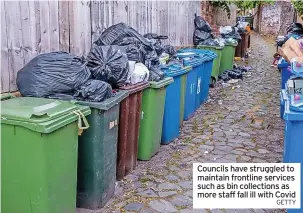  ?? Getty ?? Councils have struggled to maintain frontline services such as bin collection­s as more staff fall ill with Covid