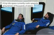  ?? ?? A trip into space currently costs upwards of hundreds of thousands of dollars