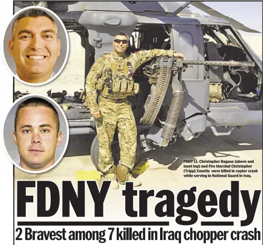  ??  ?? FDNY Lt. Christophe­r Raguso (above and inset top) and Fire Marshal Christophe­r (Tripp) Zanetis were killed in copter crash while serving in National Guard in Iraq.