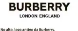  ??  ?? No alto, logo antigo da Burberry, substituíd­o por versão de Peter Saville Depois