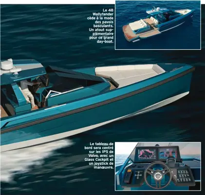  ??  ?? Le 48 Wallytende­r cède à la mode des pavois basculants. Un atout supplément­aire pour ce grand day-boat. Le tableau de bord sera centré sur les IPS de Volvo, avec un Glass Cockpit et un joystick de manoeuvre.