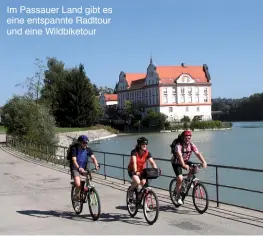  ??  ?? Im Passauer Land gibt es eine entspannte Radltour und eine Wildbiketo­ur