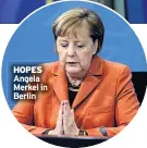  ??  ?? HOPES Angela Merkel in Berlin