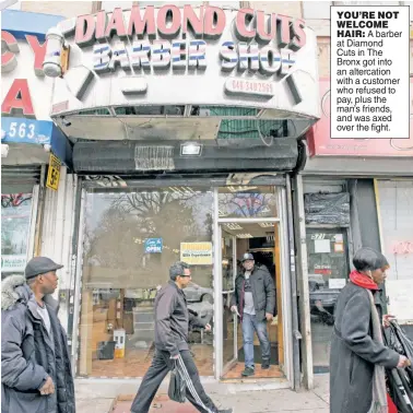  ??  ?? YOU’RE NOT WELCOME HAIR: A barber at Diamond Cuts in The Bronx got into an altercatio­n with a customer who refused to pay, plus the man’s friends, and was axed over the fight.