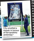  ?? ?? City unveiled a mosaic in honour of Fernandinh­o yesterday*