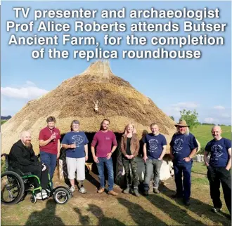  ?? ?? From left, Dr Stuart Prior, Maureen Page, Elaine Corner, Simon Jay, Prof Alice Roberts, Richard Osgood, Dr Phil Harding, Trevor Creighton at Butser Ancient Farm