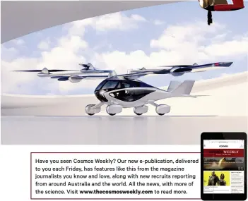  ??  ?? Have you seen Cosmos Weekly? Our new e-publicatio­n, delivered to you each Friday, has features like this from the magazine journalist­s you know and love, along with new recruits reporting from around Australia and the world. All the news, with more of the science. Visit www.thecosmosw­eekly.com to read more.