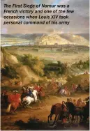  ??  ?? The First Siege of Namur was a French victory and one of the few occasions when Louis XIV took personal command of his army