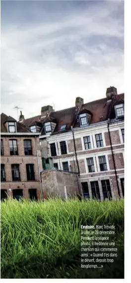  ??  ?? Exutoire. Marc Trévidic à Lille, le 28 décembre. Pendant la séance photo, il fredonne une chanson qui commence ainsi : « Quand t’es dans le désert, depuis trop longtemps… »