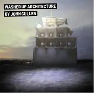  ??  ?? WASHED UP ARCHITECTU­RE BY JOHN CULLEN