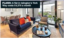  ?? ?? flash: A flat in Islington’s York Way costs £4,375 a month