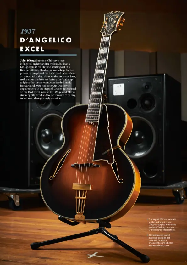  ??  ?? this elegant ’37 excel was made just before the period when D’Angelico adopted more ornate hardware. the body measures 17 inches across the lower bout the headstock is topped by classic ‘pineapple and pediment’ D’Angelico ornamentat­ion and sits atop a seriously chunky neck