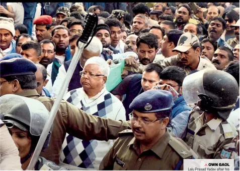  ?? PTI ?? OWN GAOL Lalu Prasad Yadav after his conviction on Dec. 23