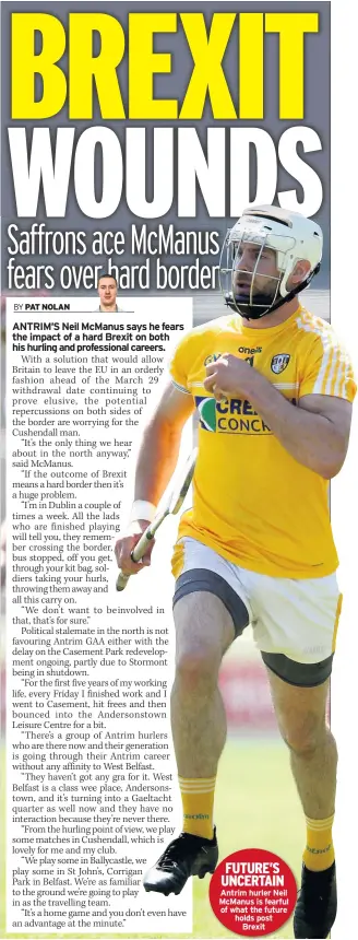  ??  ?? FUTURE’S UNCERTAIN Antrim hurler Neil Mcmanus is fearful of what the future holds post Brexit