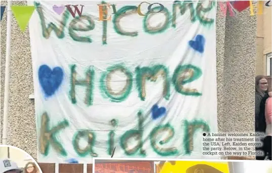  ??  ?? ● A banner welcomes Kaiden home after his treatment in the USA. Left, Kaiden enjoys the party. Below, in the cockpit on the way to Florida