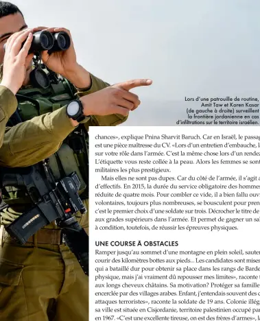  ??  ?? Lors d’une patrouille de routine, Amit Taw et Koren Kasar (de gauche à droite) surveillen­t la frontière jordanienn­e en cas d’infiltrati­ons sur le territoire israélien.