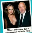  ??  ?? dad is Chloe’s billionair­e with the fling. unimpresse­d