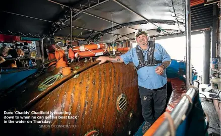  ?? SIMON O’CONNOR/STUFF ?? Dave ‘Chaddy’ Chadfield is counting down to when he can get his boat back in the water on Thursday.