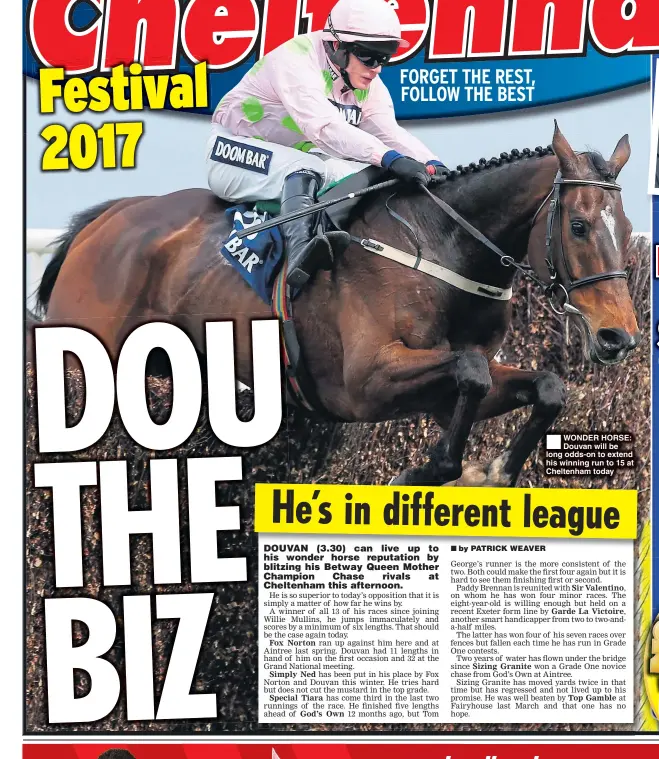  ??  ?? WONDER HORSE: Douvan will be long odds-on to extend his winning run to 15 at Cheltenham today