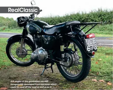  ??  ?? AJS singles of this generation are still recognisab­ly developed from machines which could be used off the road as well as on it