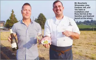  ?? STEVE MacNAULL/The Okanagan Weekend ?? Mt. Boucherie Winemaker Jimy Faulkner, left, and The Table at Codfathers chef Ross Derrick at the Semillon and Seafood launch at the winery.