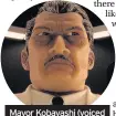  ??  ?? Mayor Kobayashi (voiced by Kunichi Nomura)