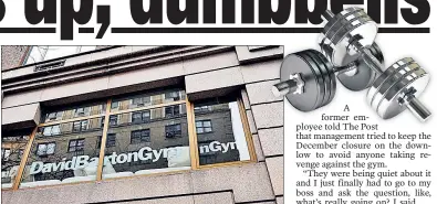  ??  ?? HEAVY LIFTING: Senior staffers at this now-closed David Barton Gym on the Upper East Side are withholdin­g workers’ paychecks amid a break-in probe.