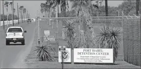  ?? DAVID J. PHILLIP/AP PHOTO ?? A U.S. Border Patrol truck enters the Port Isabel Detention Center, which holds detainees of the U.S. Immigratio­n and Customs Enforcemen­t, in Los Fresnos, Texas, on June 26. Parents who have been separated from their children at the border are in a...