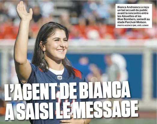  ?? PHOTO AGENCE QMI, JOËL LEMAY ?? Bianca Andreescu a reçu un bel accueil du public avant la rencontre entre les Alouettes et les Blue Bombers, samedi au stade Percival-Molson.