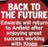  ?? ?? BACK TO THE FUTURE Edwards will return to Anfield after enjoying great success working
with Klopp