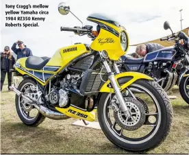  ??  ?? Tony Cragg’s mellow yellow Yamaha circa 1984 RZ350 Kenny Roberts Special.