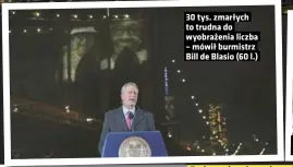  ??  ?? 30 tys. zmarłych to trudna do wyobrażeni­a liczba
– mówił burmistrz
Bill de Blasio (60 l.)