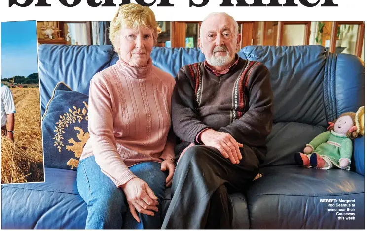  ??  ?? bereft: Margaret and Seamus at home near their Causeway this week