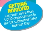  ?? ?? INVOLVED more than Last year, in organisati­ons 5,000 Safer supported the UK Day. Internet