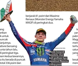  ?? AMAHA RACING ?? Meski banyak kendala, dua kali podium tiga membuat Renaux cukup puas