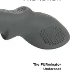  ??  ?? The FURminator Undercoat deShedding Tool removes up to 99% of loose hair when used for at least 10-20 minutes per week