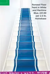  ??  ?? Ronseal Floor Paint in White and Maritime Blue, £31.99 per 2.5 ltr, Homebase