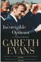  ??  ?? Incorrigib­le Optimist: A Political
Memoir
By Gareth Evans Melbourne University Press, 2017, 277 pages, $45.25 (Hardcover)