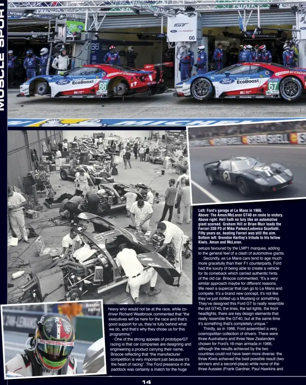  ??  ?? Brendon Hartley Left: Ford’s garage at Le Mans in 1966. Above: The Amon/McLaren GT40 en route to victory. Above right: Hell hath no fury like an automotive giant scorned. Graham Hill or Brian Muir leads the Ferrari 330 P3 of Mike Parkes/Ludovico...